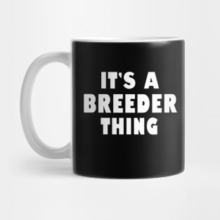 It's a breeder thing Mug